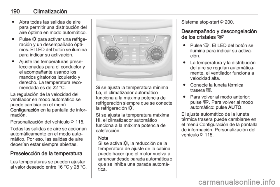 OPEL ZAFIRA C 2019 Manual de Instrucciones (in Spanish) 190Climatización● Abra todas las salidas de airepara permitir una distribución del
aire óptima en modo automático.
● Pulse n para activar una refrige‐
ración y un desempañado ópti‐
mos OPEL ZAFIRA C 2019 Manual de Instrucciones (in Spanish) 190Climatización● Abra todas las salidas de airepara permitir una distribución del
aire óptima en modo automático.
● Pulse n para activar una refrige‐
ración y un desempañado ópti‐
mos