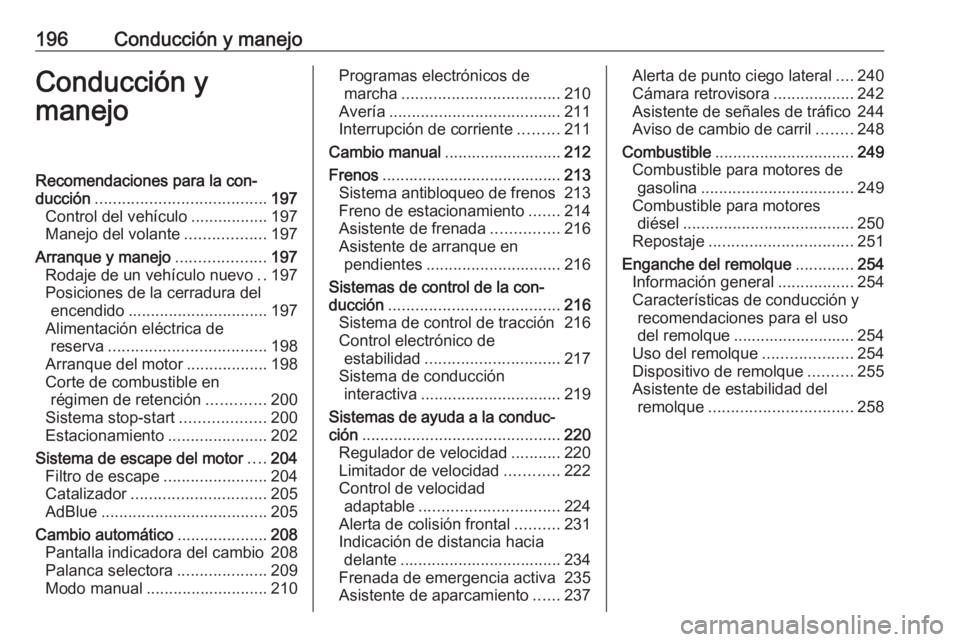 OPEL ZAFIRA C 2019 Manual de Instrucciones (in Spanish) 196Conducción y manejoConducción y
manejoRecomendaciones para la con‐
ducción ...................................... 197
Control del vehículo .................197
Manejo del volante ............ OPEL ZAFIRA C 2019 Manual de Instrucciones (in Spanish) 196Conducción y manejoConducción y
manejoRecomendaciones para la con‐
ducción ...................................... 197
Control del vehículo .................197
Manejo del volante ............