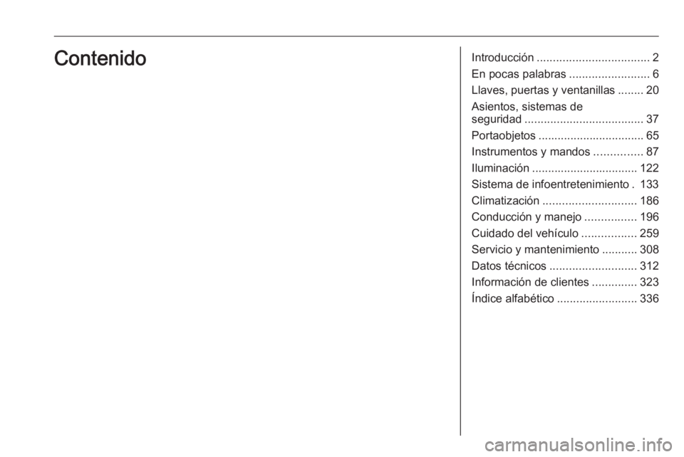 OPEL ZAFIRA C 2019  Manual de Instrucciones (in Spanish) Introducción................................... 2
En pocas palabras .........................6
Llaves, puertas y ventanillas ........20
Asientos, sistemas de
seguridad ...............................