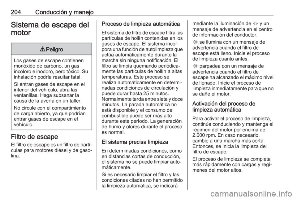OPEL ZAFIRA C 2019 Manual de Instrucciones (in Spanish) 204Conducción y manejoSistema de escape del
motor9 Peligro
Los gases de escape contienen
monóxido de carbono, un gas
incoloro e inodoro, pero tóxico. Su inhalación podría resultar fatal.
Si entra OPEL ZAFIRA C 2019 Manual de Instrucciones (in Spanish) 204Conducción y manejoSistema de escape del
motor9 Peligro
Los gases de escape contienen
monóxido de carbono, un gas
incoloro e inodoro, pero tóxico. Su inhalación podría resultar fatal.
Si entra