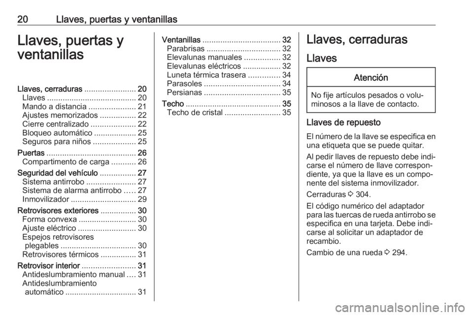 OPEL ZAFIRA C 2019  Manual de Instrucciones (in Spanish) 20Llaves, puertas y ventanillasLlaves, puertas y
ventanillasLlaves, cerraduras .......................20
Llaves ........................................ 20
Mando a distancia .....................21
Aj