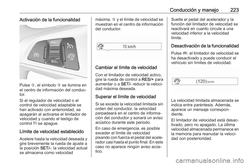 OPEL ZAFIRA C 2019 Manual de Instrucciones (in Spanish) Conducción y manejo223Activación de la funcionalidad
Pulse L, el símbolo L se ilumina en
el centro de información del conduc‐
tor.
Si el regulador de velocidad o el
control de velocidad adaptab OPEL ZAFIRA C 2019 Manual de Instrucciones (in Spanish) Conducción y manejo223Activación de la funcionalidad
Pulse L, el símbolo L se ilumina en
el centro de información del conduc‐
tor.
Si el regulador de velocidad o el
control de velocidad adaptab