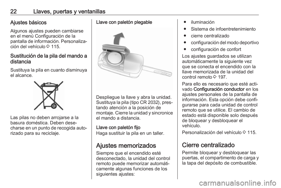 OPEL ZAFIRA C 2019  Manual de Instrucciones (in Spanish) 22Llaves, puertas y ventanillasAjustes básicos
Algunos ajustes pueden cambiarse
en el menú Configuración de la
pantalla de información. Personaliza‐ ción del vehículo  3 115.
Sustitución de l