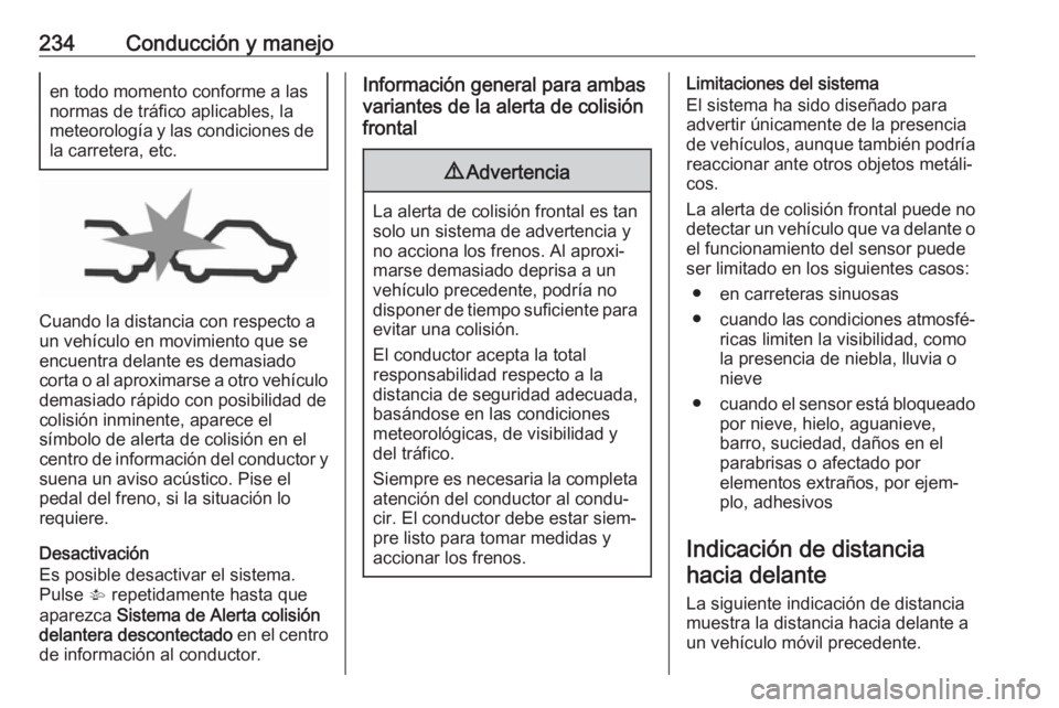 OPEL ZAFIRA C 2019 Manual de Instrucciones (in Spanish) 234Conducción y manejoen todo momento conforme a las
normas de tráfico aplicables, la
meteorología y las condiciones de
la carretera, etc.
Cuando la distancia con respecto a
un vehículo en movimie OPEL ZAFIRA C 2019 Manual de Instrucciones (in Spanish) 234Conducción y manejoen todo momento conforme a las
normas de tráfico aplicables, la
meteorología y las condiciones de
la carretera, etc.
Cuando la distancia con respecto a
un vehículo en movimie