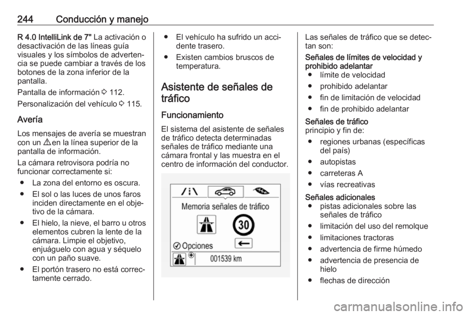 OPEL ZAFIRA C 2019 Manual de Instrucciones (in Spanish) 244Conducción y manejoR 4.0 IntelliLink de 7" La activación o
desactivación de las líneas guía
visuales y los símbolos de adverten‐
cia se puede cambiar a través de los
botones de la zona OPEL ZAFIRA C 2019 Manual de Instrucciones (in Spanish) 244Conducción y manejoR 4.0 IntelliLink de 7" La activación o
desactivación de las líneas guía
visuales y los símbolos de adverten‐
cia se puede cambiar a través de los
botones de la zona