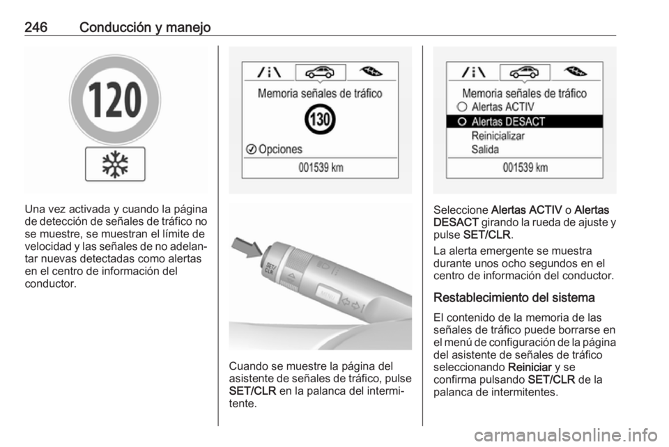 OPEL ZAFIRA C 2019 Manual de Instrucciones (in Spanish) 246Conducción y manejo
Una vez activada y cuando la página
de detección de señales de tráfico no se muestre, se muestran el límite de
velocidad y las señales de no adelan‐ tar nuevas detectad OPEL ZAFIRA C 2019 Manual de Instrucciones (in Spanish) 246Conducción y manejo
Una vez activada y cuando la página
de detección de señales de tráfico no se muestre, se muestran el límite de
velocidad y las señales de no adelan‐ tar nuevas detectad