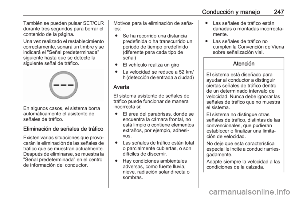 OPEL ZAFIRA C 2019 Manual de Instrucciones (in Spanish) Conducción y manejo247También se pueden pulsar SET/CLR
durante tres segundos para borrar el
contenido de la página.
Una vez realizado el restablecimiento
correctamente, sonará un timbre y se
indic OPEL ZAFIRA C 2019 Manual de Instrucciones (in Spanish) Conducción y manejo247También se pueden pulsar SET/CLR
durante tres segundos para borrar el
contenido de la página.
Una vez realizado el restablecimiento
correctamente, sonará un timbre y se
indic