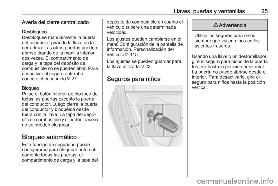OPEL ZAFIRA C 2019  Manual de Instrucciones (in Spanish) Llaves, puertas y ventanillas25Avería del cierre centralizadoDesbloqueo
Desbloquee manualmente la puerta
del conductor girando la llave en la
cerradura. Las otras puertas pueden
abrirse tirando de la