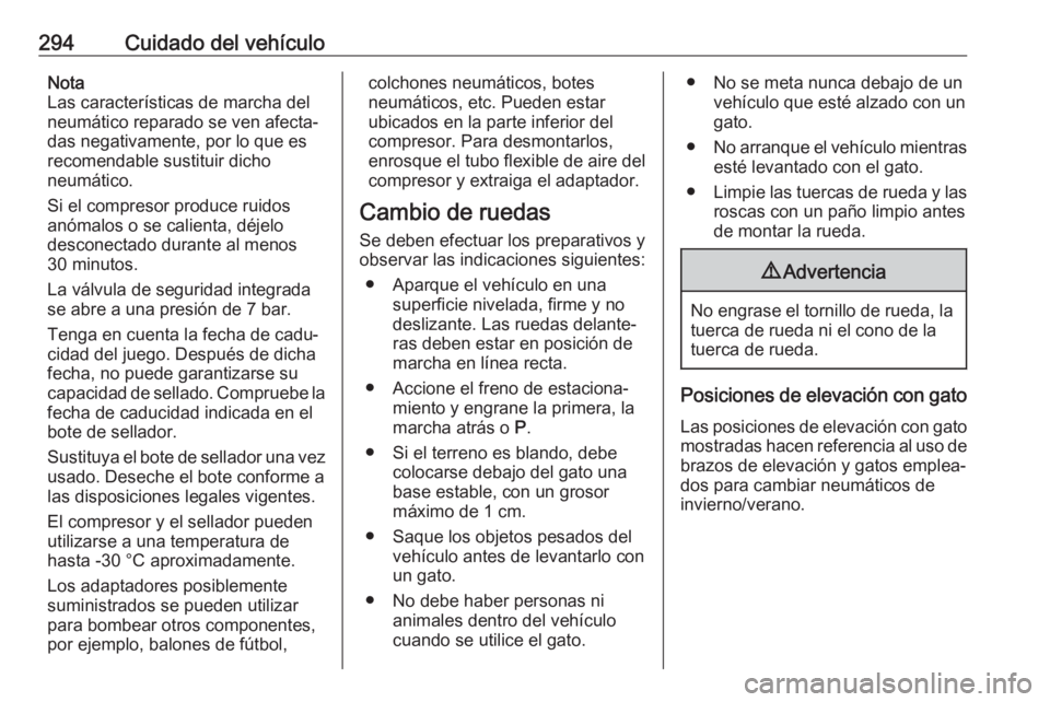 OPEL ZAFIRA C 2019 Manual de Instrucciones (in Spanish) 294Cuidado del vehículoNota
Las características de marcha del
neumático reparado se ven afecta‐
das negativamente, por lo que es recomendable sustituir dicho
neumático.
Si el compresor produce r OPEL ZAFIRA C 2019 Manual de Instrucciones (in Spanish) 294Cuidado del vehículoNota
Las características de marcha del
neumático reparado se ven afecta‐
das negativamente, por lo que es recomendable sustituir dicho
neumático.
Si el compresor produce r