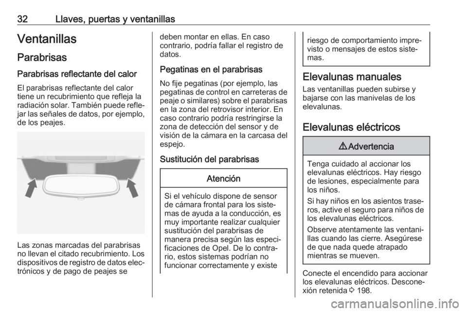 OPEL ZAFIRA C 2019 Manual de Instrucciones (in Spanish) 32Llaves, puertas y ventanillasVentanillas
Parabrisas Parabrisas reflectante del calor
El parabrisas reflectante del calor
tiene un recubrimiento que refleja la
radiación solar. También puede refle OPEL ZAFIRA C 2019 Manual de Instrucciones (in Spanish) 32Llaves, puertas y ventanillasVentanillas
Parabrisas Parabrisas reflectante del calor
El parabrisas reflectante del calor
tiene un recubrimiento que refleja la
radiación solar. También puede refle