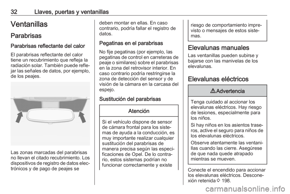 OPEL ZAFIRA C 2019  Manual de Instrucciones (in Spanish) 32Llaves, puertas y ventanillasVentanillas
Parabrisas Parabrisas reflectante del calor
El parabrisas reflectante del calor
tiene un recubrimiento que refleja la
radiación solar. También puede refle�