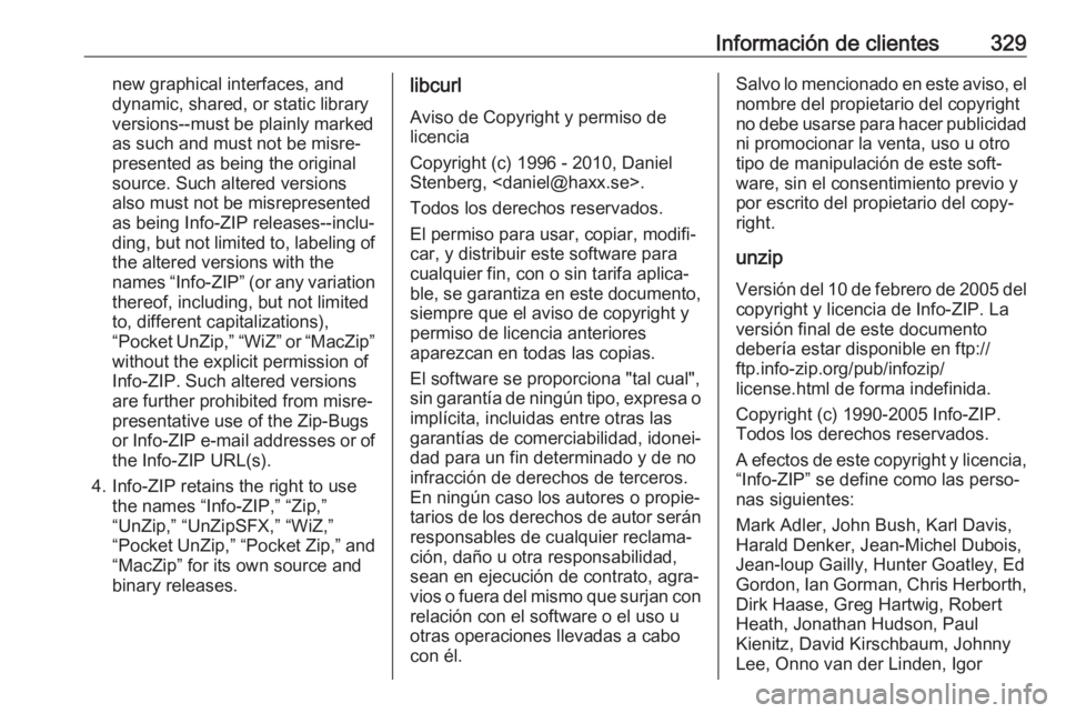 OPEL ZAFIRA C 2019 Manual de Instrucciones (in Spanish) Información de clientes329new graphical interfaces, and
dynamic, shared, or static library
versions--must be plainly marked
as such and must not be misre‐
presented as being the original
source. Su OPEL ZAFIRA C 2019 Manual de Instrucciones (in Spanish) Información de clientes329new graphical interfaces, and
dynamic, shared, or static library
versions--must be plainly marked
as such and must not be misre‐
presented as being the original
source. Su