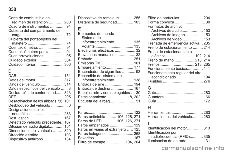 OPEL ZAFIRA C 2019 Manual de Instrucciones (in Spanish) 338Corte de combustible enrégimen de retención .............200
Cuadro de instrumentos ..............94
Cubierta del compartimento de carga ........................................ 72
Cubierta de OPEL ZAFIRA C 2019 Manual de Instrucciones (in Spanish) 338Corte de combustible enrégimen de retención .............200
Cuadro de instrumentos ..............94
Cubierta del compartimento de carga ........................................ 72
Cubierta de