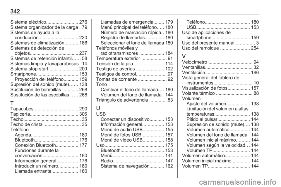 OPEL ZAFIRA C 2019  Manual de Instrucciones (in Spanish) 342Sistema eléctrico........................276
Sistema organizador de la carga . 79
Sistemas de ayuda a la conducción .............................. 220
Sistemas de climatización ..........186
Sis