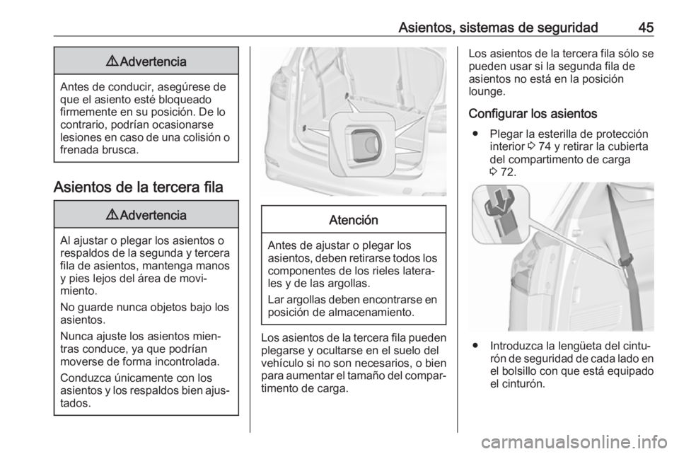 OPEL ZAFIRA C 2019 Manual de Instrucciones (in Spanish) Asientos, sistemas de seguridad459Advertencia
Antes de conducir, asegúrese de
que el asiento esté bloqueado
firmemente en su posición. De lo
contrario, podrían ocasionarse
lesiones en caso de una OPEL ZAFIRA C 2019 Manual de Instrucciones (in Spanish) Asientos, sistemas de seguridad459Advertencia
Antes de conducir, asegúrese de
que el asiento esté bloqueado
firmemente en su posición. De lo
contrario, podrían ocasionarse
lesiones en caso de una