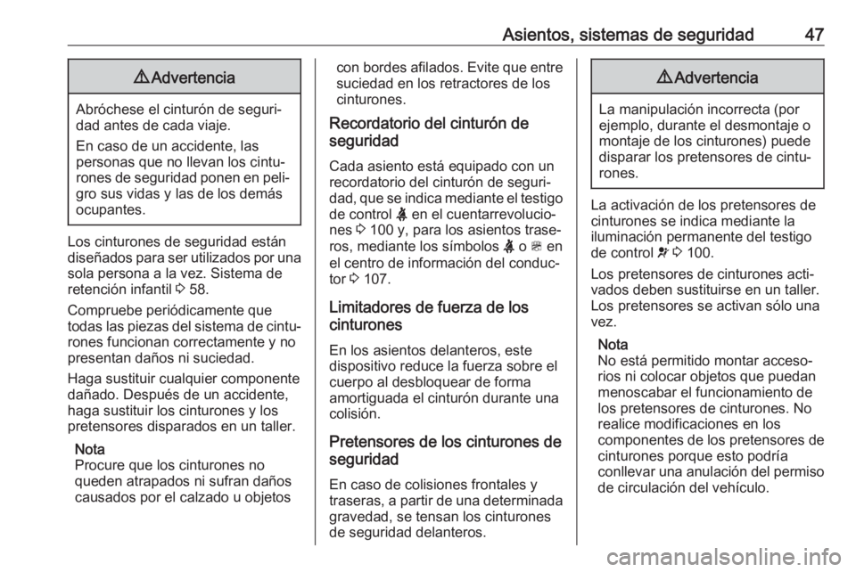 OPEL ZAFIRA C 2019 Manual de Instrucciones (in Spanish) Asientos, sistemas de seguridad479Advertencia
Abróchese el cinturón de seguri‐
dad antes de cada viaje.
En caso de un accidente, las
personas que no llevan los cintu‐
rones de seguridad ponen en OPEL ZAFIRA C 2019 Manual de Instrucciones (in Spanish) Asientos, sistemas de seguridad479Advertencia
Abróchese el cinturón de seguri‐
dad antes de cada viaje.
En caso de un accidente, las
personas que no llevan los cintu‐
rones de seguridad ponen en