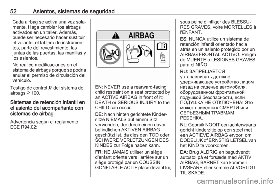 OPEL ZAFIRA C 2019 Manual de Instrucciones (in Spanish) 52Asientos, sistemas de seguridadCada airbag se activa una vez sola‐
mente. Haga cambiar los airbags
activados en un taller. Además,
puede ser necesario hacer sustituir
el volante, el tablero de in OPEL ZAFIRA C 2019 Manual de Instrucciones (in Spanish) 52Asientos, sistemas de seguridadCada airbag se activa una vez sola‐
mente. Haga cambiar los airbags
activados en un taller. Además,
puede ser necesario hacer sustituir
el volante, el tablero de in