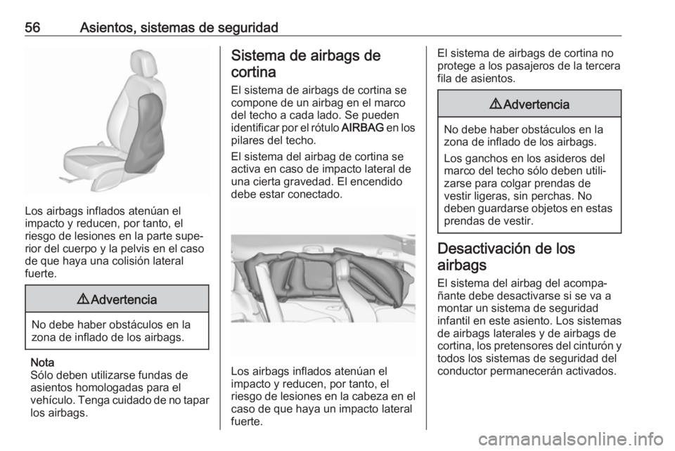 OPEL ZAFIRA C 2019 Manual de Instrucciones (in Spanish) 56Asientos, sistemas de seguridad
Los airbags inflados atenúan el
impacto y reducen, por tanto, el
riesgo de lesiones en la parte supe‐
rior del cuerpo y la pelvis en el caso
de que haya una colisi OPEL ZAFIRA C 2019 Manual de Instrucciones (in Spanish) 56Asientos, sistemas de seguridad
Los airbags inflados atenúan el
impacto y reducen, por tanto, el
riesgo de lesiones en la parte supe‐
rior del cuerpo y la pelvis en el caso
de que haya una colisi