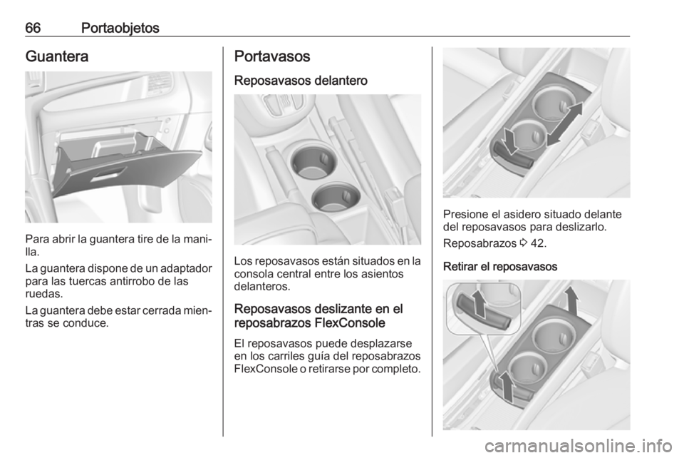 OPEL ZAFIRA C 2019 Manual de Instrucciones (in Spanish) 66PortaobjetosGuantera
Para abrir la guantera tire de la mani‐
lla.
La guantera dispone de un adaptador para las tuercas antirrobo de las
ruedas.
La guantera debe estar cerrada mien‐
tras se condu OPEL ZAFIRA C 2019 Manual de Instrucciones (in Spanish) 66PortaobjetosGuantera
Para abrir la guantera tire de la mani‐
lla.
La guantera dispone de un adaptador para las tuercas antirrobo de las
ruedas.
La guantera debe estar cerrada mien‐
tras se condu