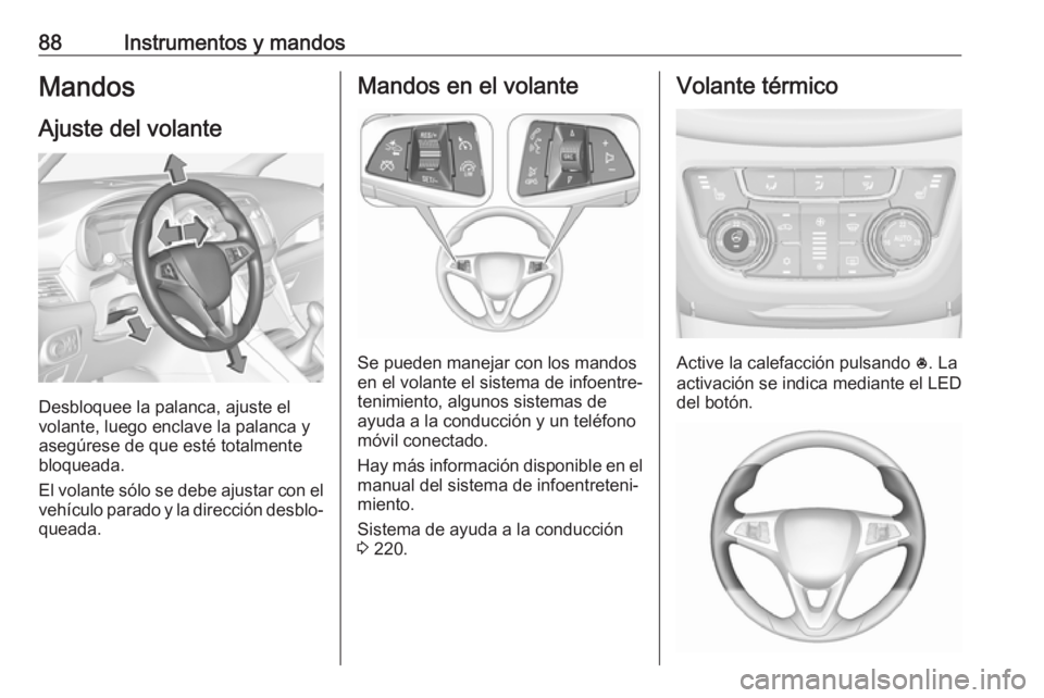 OPEL ZAFIRA C 2019 Manual de Instrucciones (in Spanish) 88Instrumentos y mandosMandos
Ajuste del volante
Desbloquee la palanca, ajuste el
volante, luego enclave la palanca y
asegúrese de que esté totalmente
bloqueada.
El volante sólo se debe ajustar con OPEL ZAFIRA C 2019 Manual de Instrucciones (in Spanish) 88Instrumentos y mandosMandos
Ajuste del volante
Desbloquee la palanca, ajuste el
volante, luego enclave la palanca y
asegúrese de que esté totalmente
bloqueada.
El volante sólo se debe ajustar con