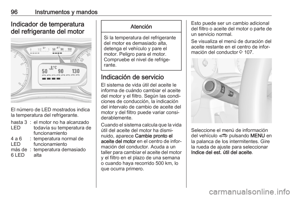 OPEL ZAFIRA C 2019 Manual de Instrucciones (in Spanish) 96Instrumentos y mandosIndicador de temperatura
del refrigerante del motor
El número de LED mostrados indica
la temperatura del refrigerante.
hasta 3
LED:el motor no ha alcanzado
todavía su temperat OPEL ZAFIRA C 2019 Manual de Instrucciones (in Spanish) 96Instrumentos y mandosIndicador de temperatura
del refrigerante del motor
El número de LED mostrados indica
la temperatura del refrigerante.
hasta 3
LED:el motor no ha alcanzado
todavía su temperat