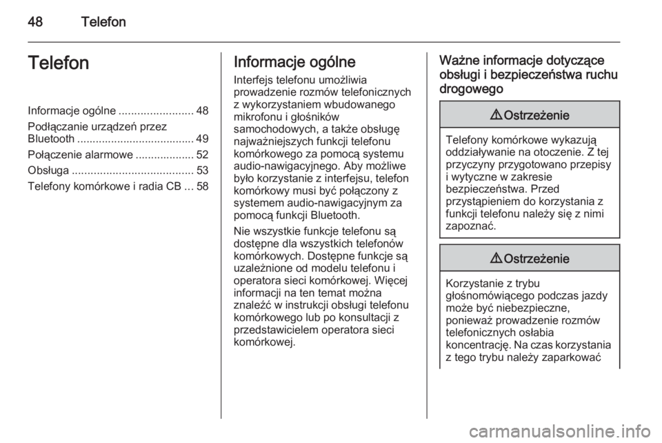 OPEL ADAM 2014  Instrukcja obsługi systemu audio-nawigacyjnego (in Polish) 48TelefonTelefonInformacje ogólne........................48
Podłączanie urządzeń przez
Bluetooth ...................................... 49
Połączenie alarmowe ................... 52
Obsługa ..