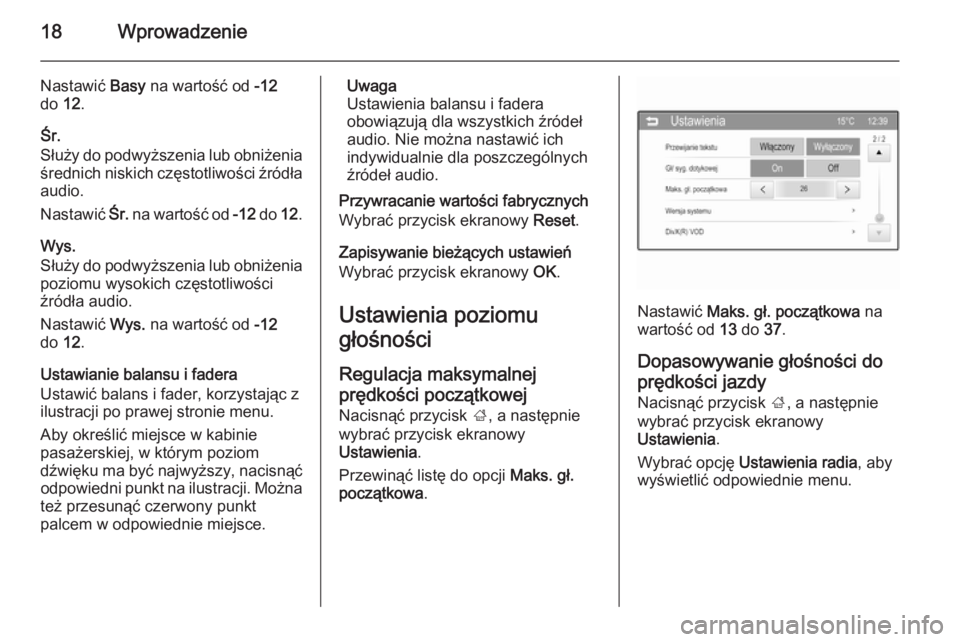 OPEL ADAM 2015  Instrukcja obsługi systemu audio-nawigacyjnego (in Polish) 18Wprowadzenie
Nastawić Basy na wartość od  -12
do  12.
Śr.
Służy do podwyższenia lub obniżenia
średnich niskich częstotliwości źródła audio.
Nastawić  Śr. na wartość od  -12 do  12.