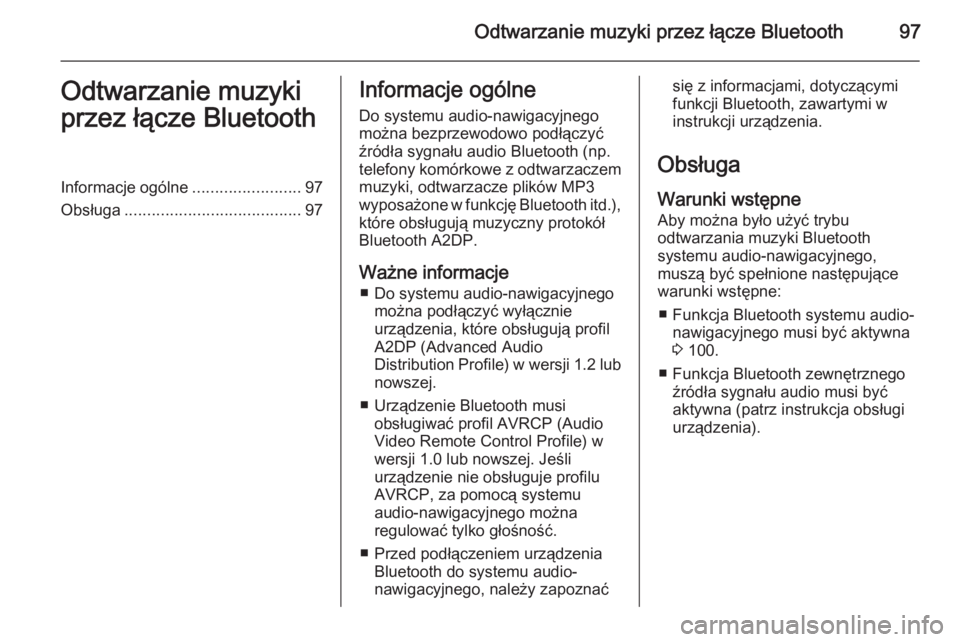 OPEL ADAM 2015  Instrukcja obsługi systemu audio-nawigacyjnego (in Polish) Odtwarzanie muzyki przez łącze Bluetooth97Odtwarzanie muzyki
przez łącze BluetoothInformacje ogólne ........................97
Obsługa ....................................... 97Informacje ogóln