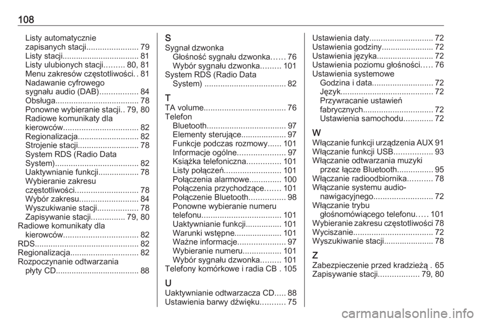 OPEL ADAM 2016 Instrukcja obsługi systemu audio-nawigacyjnego (in Polish) 108Listy automatycznie
zapisanych stacji .......................79
Listy stacji.................................. 81
Listy ulubionych stacji .........80, 81
Menu zakresów częstotliwości ..81
Nadawa OPEL ADAM 2016 Instrukcja obsługi systemu audio-nawigacyjnego (in Polish) 108Listy automatycznie
zapisanych stacji .......................79
Listy stacji.................................. 81
Listy ulubionych stacji .........80, 81
Menu zakresów częstotliwości ..81
Nadawa
