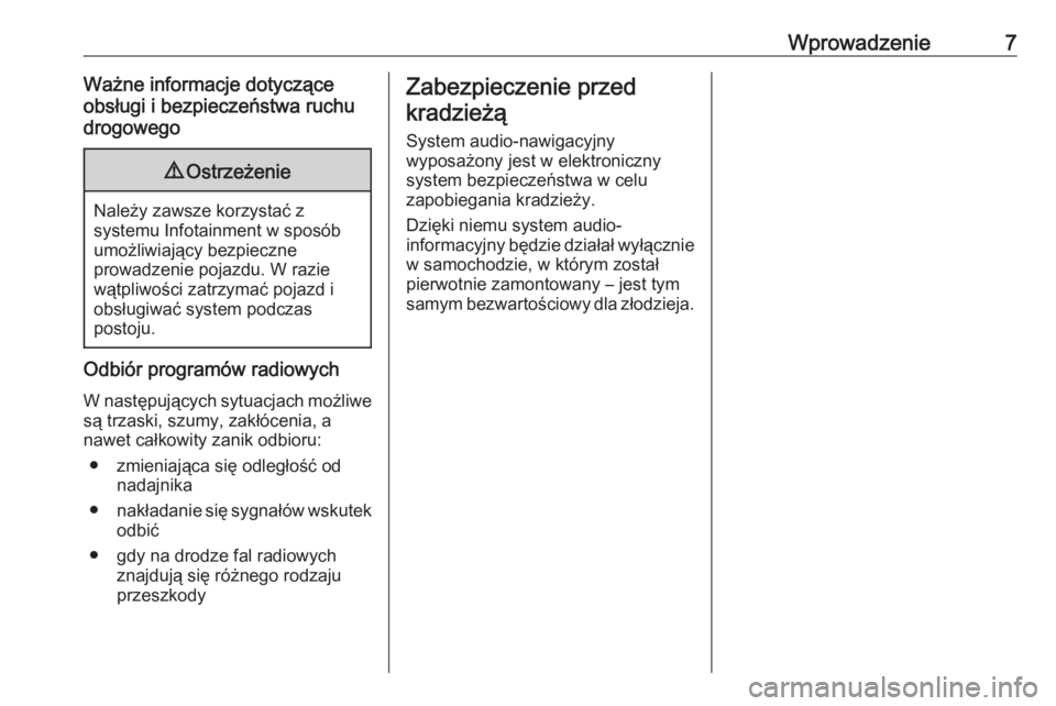 OPEL ADAM 2017  Instrukcja obsługi systemu audio-nawigacyjnego (in Polish) Wprowadzenie7Ważne informacje dotyczące
obsługi i bezpieczeństwa ruchu
drogowego9 Ostrzeżenie
Należy zawsze korzystać z
systemu Infotainment w sposób
umożliwiający bezpieczne
prowadzenie poj