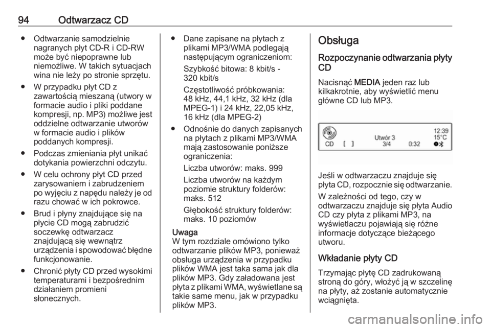 OPEL ADAM 2018 Instrukcja obsługi systemu audio-nawigacyjnego (in Polish) 94Odtwarzacz CD● Odtwarzanie samodzielnienagranych płyt CD-R i CD-RW
może być niepoprawne lub
niemożliwe. W takich sytuacjach
wina nie leży po stronie sprzętu.
● W przypadku płyt CD z zawar OPEL ADAM 2018 Instrukcja obsługi systemu audio-nawigacyjnego (in Polish) 94Odtwarzacz CD● Odtwarzanie samodzielnienagranych płyt CD-R i CD-RW
może być niepoprawne lub
niemożliwe. W takich sytuacjach
wina nie leży po stronie sprzętu.
● W przypadku płyt CD z zawar