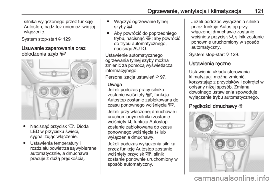 OPEL ADAM 2019  Instrukcja obsługi (in Polish) Ogrzewanie, wentylacja i klimatyzacja121silnika wyłączonego przez funkcję
Autostop, bądź też uniemożliwić jej
włączenie.
System stop-start  3 129.
Usuwanie zaparowania oraz
oblodzenia szyb  