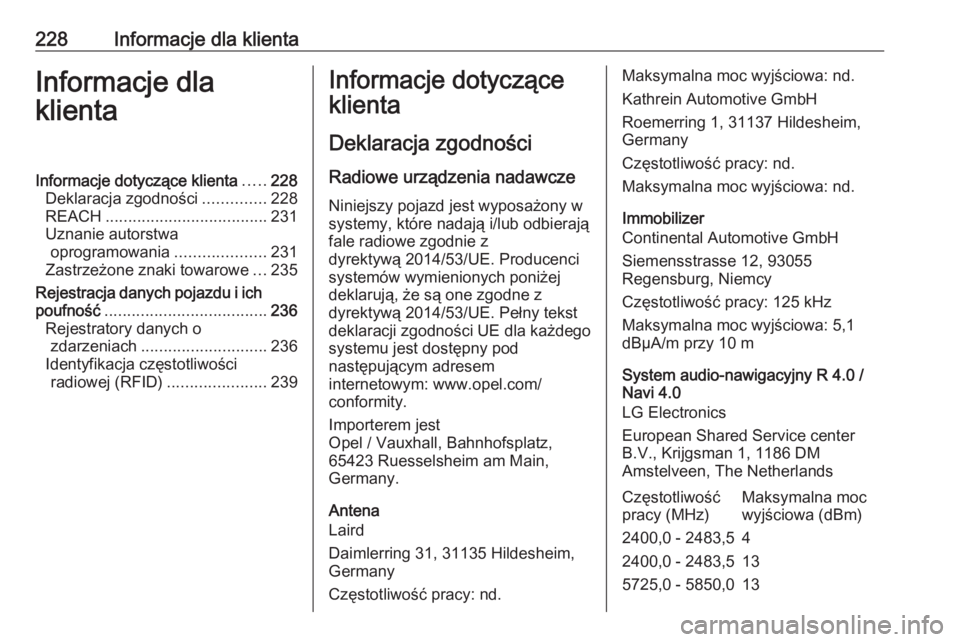 OPEL ADAM 2019  Instrukcja obsługi (in Polish) 228Informacje dla klientaInformacje dla
klientaInformacje dotyczące klienta .....228
Deklaracja zgodności ..............228
REACH .................................... 231
Uznanie autorstwa oprogramo