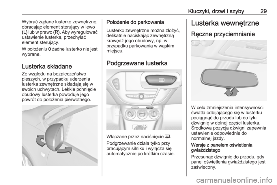OPEL ADAM 2019 Instrukcja obsługi (in Polish) Kluczyki, drzwi i szyby29Wybrać żądane lusterko zewnętrzne,
obracając element sterujący w lewo
(L) lub w prawo (R). Aby wyregulować
ustawienie lusterka, przechylać
element sterujący.
W poł OPEL ADAM 2019 Instrukcja obsługi (in Polish) Kluczyki, drzwi i szyby29Wybrać żądane lusterko zewnętrzne,
obracając element sterujący w lewo
(L) lub w prawo (R). Aby wyregulować
ustawienie lusterka, przechylać
element sterujący.
W poł