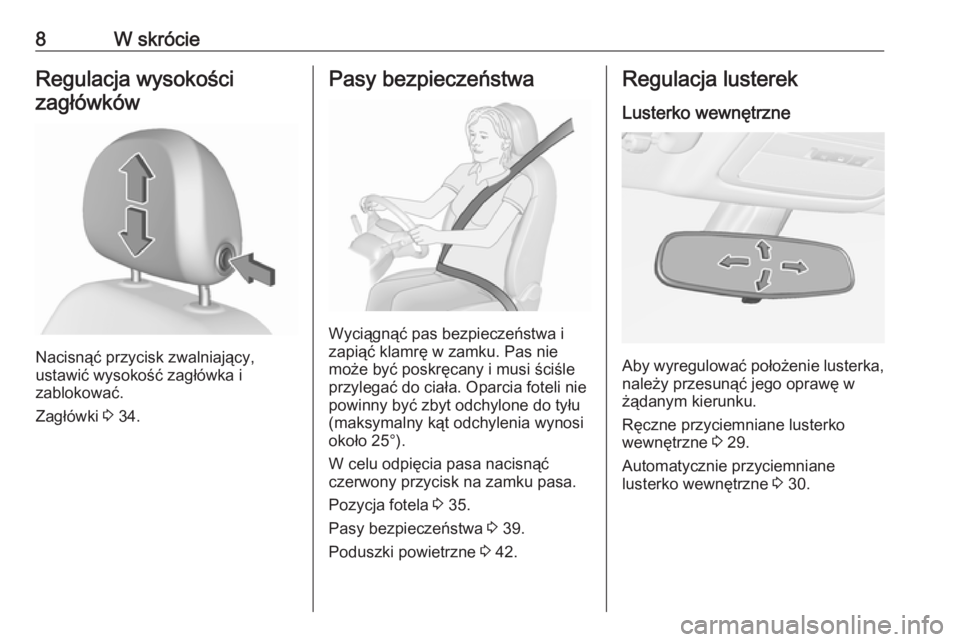 OPEL ADAM 2019  Instrukcja obsługi (in Polish) 8W skrócieRegulacja wysokościzagłówków
Nacisnąć przycisk zwalniający,
ustawić wysokość zagłówka i
zablokować.
Zagłówki  3 34.
Pasy bezpieczeństwa
Wyciągnąć pas bezpieczeństwa i
za