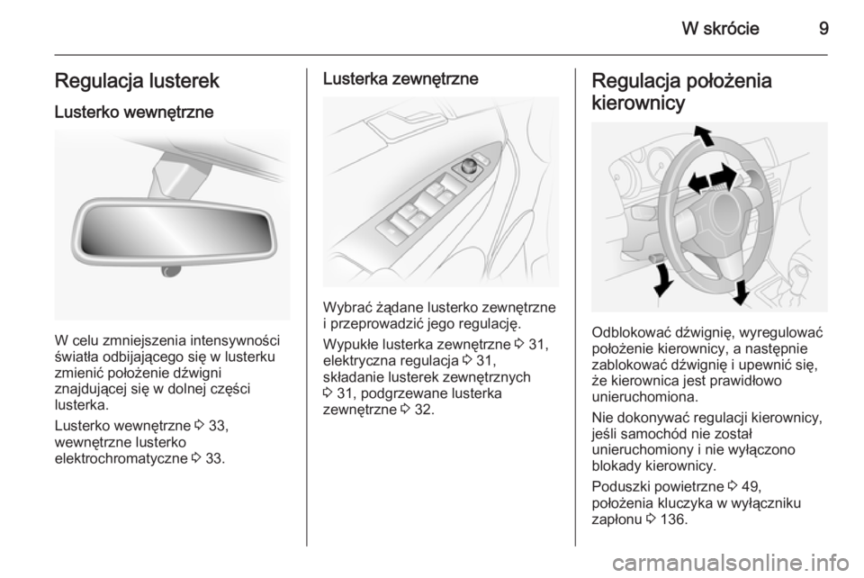 OPEL ANTARA 2014.5  Instrukcja obsługi (in Polish) W skrócie9Regulacja lusterekLusterko wewnętrzne
W celu zmniejszenia intensywności
światła odbijającego się w lusterku
zmienić położenie dźwigni
znajdującej się w dolnej części
lusterka.