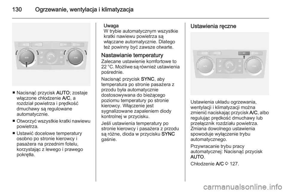 OPEL ANTARA 2014.5 Instrukcja obsługi (in Polish) 130Ogrzewanie, wentylacja i klimatyzacja
■ Nacisnąć przycisk AUTO; zostaje
włączone chłodzenie A/C, a
rozdział powietrza i prędkość
dmuchawy są regulowane
automatycznie.
■ Otworzyć wsz OPEL ANTARA 2014.5 Instrukcja obsługi (in Polish) 130Ogrzewanie, wentylacja i klimatyzacja
■ Nacisnąć przycisk AUTO; zostaje
włączone chłodzenie A/C, a
rozdział powietrza i prędkość
dmuchawy są regulowane
automatycznie.
■ Otworzyć wsz