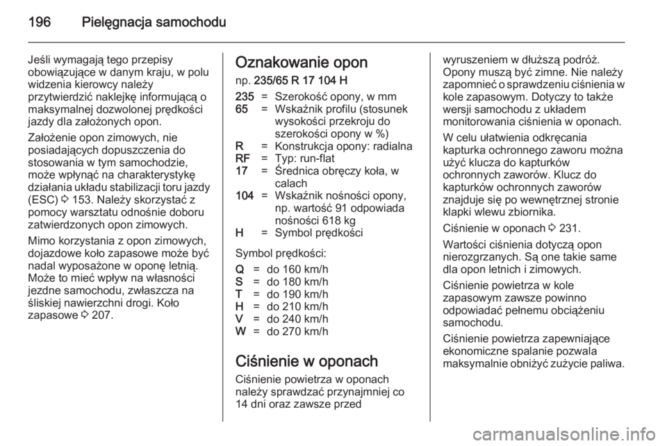 OPEL ANTARA 2014.5 Instrukcja obsługi (in Polish) 196Pielęgnacja samochodu
Jeśli wymagają tego przepisy
obowiązujące w danym kraju, w polu
widzenia kierowcy należy
przytwierdzić naklejkę informującą o
maksymalnej dozwolonej prędkości
jazd OPEL ANTARA 2014.5 Instrukcja obsługi (in Polish) 196Pielęgnacja samochodu
Jeśli wymagają tego przepisy
obowiązujące w danym kraju, w polu
widzenia kierowcy należy
przytwierdzić naklejkę informującą o
maksymalnej dozwolonej prędkości
jazd