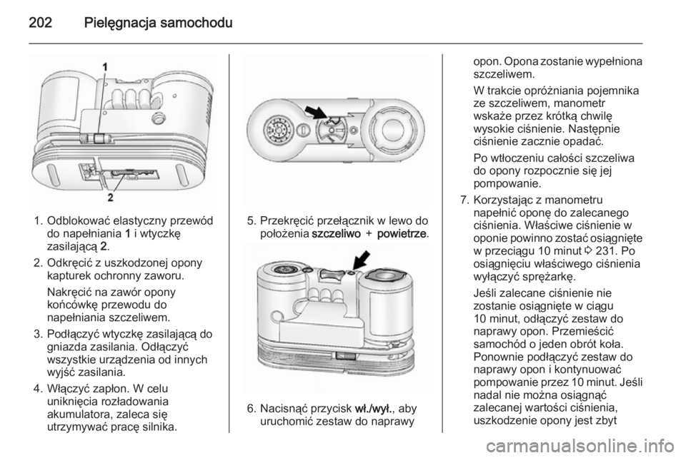 OPEL ANTARA 2014.5  Instrukcja obsługi (in Polish) 202Pielęgnacja samochodu
1. Odblokować elastyczny przewóddo napełniania  1 i wtyczkę
zasilającą  2.
2. Odkręcić z uszkodzonej opony kapturek ochronny zaworu.
Nakręcić na zawór opony
końc�