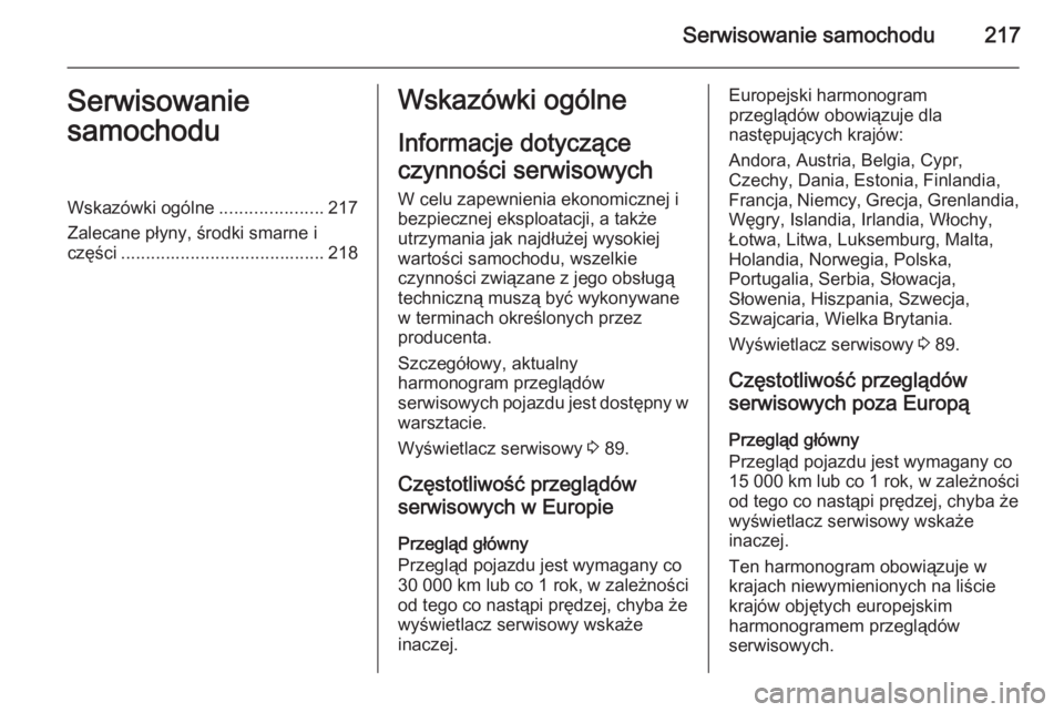OPEL ANTARA 2014.5 Instrukcja obsługi (in Polish) Serwisowanie samochodu217Serwisowanie
samochoduWskazówki ogólne .....................217
Zalecane płyny, środki smarne i części ......................................... 218Wskazówki ogólne
In OPEL ANTARA 2014.5 Instrukcja obsługi (in Polish) Serwisowanie samochodu217Serwisowanie
samochoduWskazówki ogólne .....................217
Zalecane płyny, środki smarne i części ......................................... 218Wskazówki ogólne
In