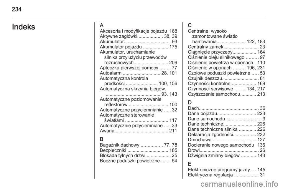 OPEL ANTARA 2014.5  Instrukcja obsługi (in Polish) 234IndeksAAkcesoria i modyfikacje pojazdu  168
Aktywne zagłówki ...................38, 39
Akumulator ................................... 93
Akumulator pojazdu  ...................175
Akumulator, uru
