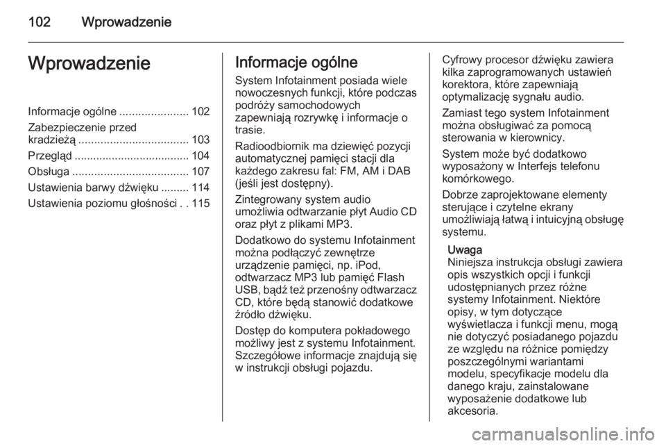 OPEL ANTARA 2015  Instrukcja obsługi systemu audio-nawigacyjnego (in Polish) 102WprowadzenieWprowadzenieInformacje ogólne......................102
Zabezpieczenie przed
kradzieżą ................................... 103
Przegląd ..................................... 104
Obs�