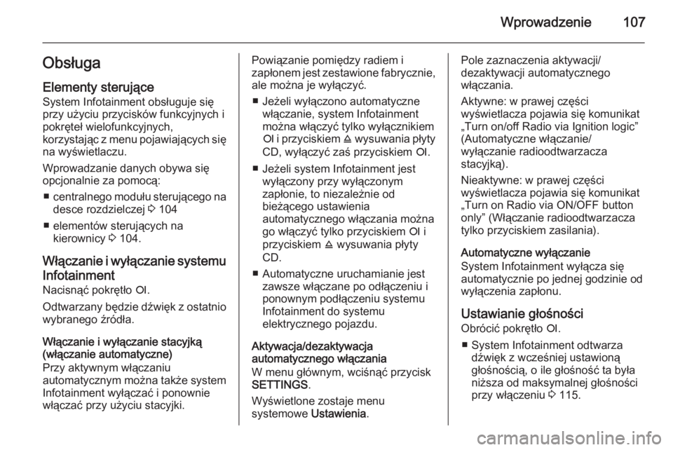 OPEL ANTARA 2015  Instrukcja obsługi systemu audio-nawigacyjnego (in Polish) Wprowadzenie107ObsługaElementy sterujące
System Infotainment obsługuje się
przy użyciu przycisków funkcyjnych i
pokręteł wielofunkcyjnych,
korzystając z menu pojawiających się na wyświetla