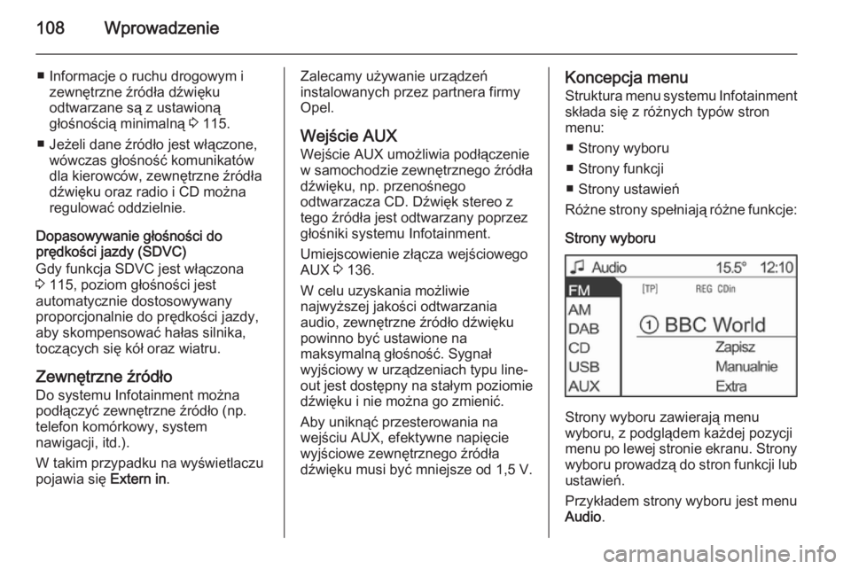 OPEL ANTARA 2015  Instrukcja obsługi systemu audio-nawigacyjnego (in Polish) 108Wprowadzenie
■ Informacje o ruchu drogowym izewnętrzne źródła dźwięku
odtwarzane są z ustawioną
głośnością minimalną  3 115.
■ Jeżeli dane źródło jest włączone, wówczas gło