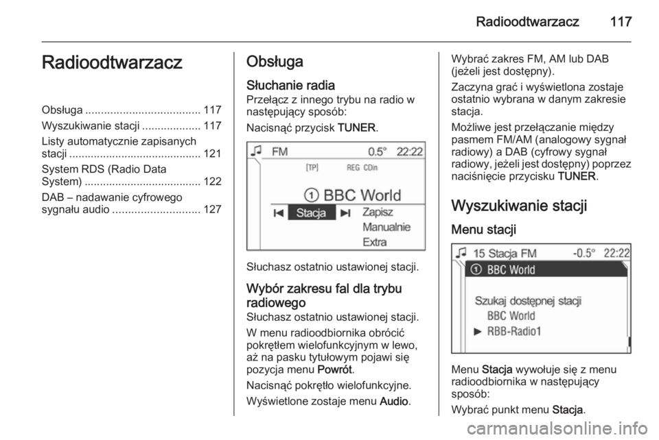 OPEL ANTARA 2015  Instrukcja obsługi systemu audio-nawigacyjnego (in Polish) Radioodtwarzacz117RadioodtwarzaczObsługa..................................... 117
Wyszukiwanie stacji ...................117
Listy automatycznie zapisanych
stacji ....................................