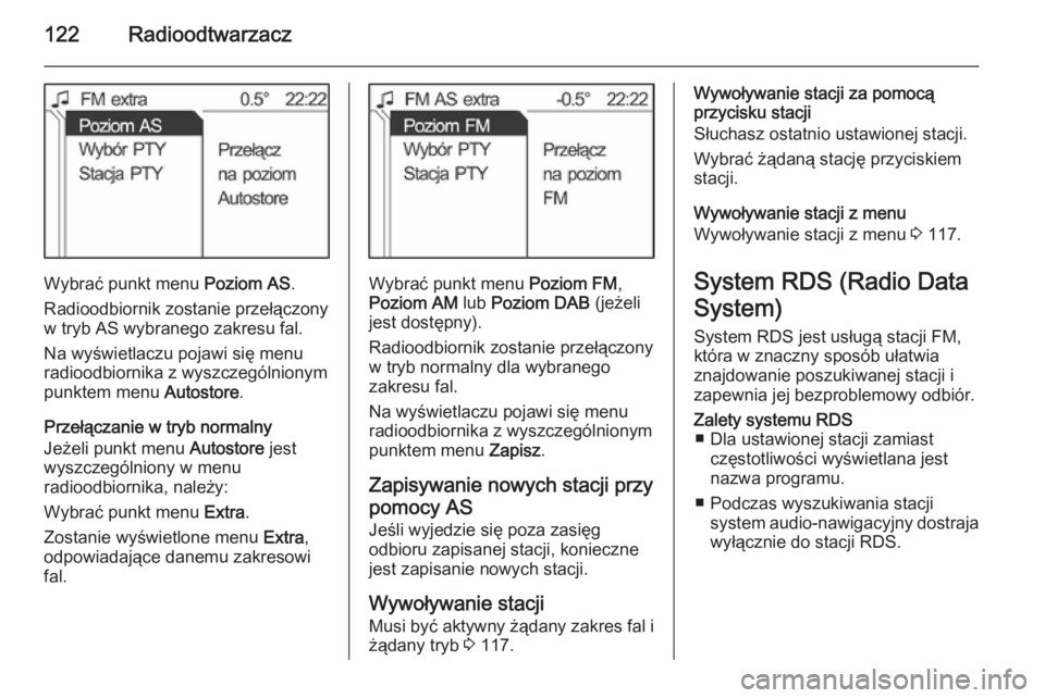OPEL ANTARA 2015  Instrukcja obsługi systemu audio-nawigacyjnego (in Polish) 122Radioodtwarzacz
Wybrać punkt menu Poziom AS.
Radioodbiornik zostanie przełączony
w tryb AS wybranego zakresu fal.
Na wyświetlaczu pojawi się menu
radioodbiornika z wyszczególnionym
punktem me