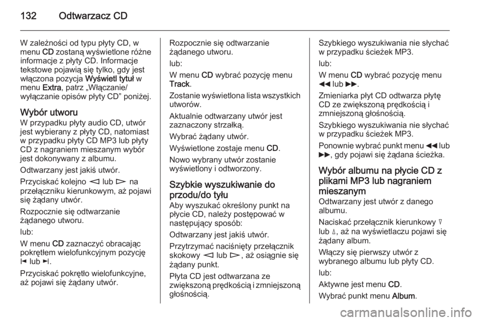 OPEL ANTARA 2015 Instrukcja obsługi systemu audio-nawigacyjnego (in Polish) 132Odtwarzacz CD
W zależności od typu płyty CD, w
menu CD zostaną wyświetlone różne
informacje z płyty CD. Informacje
tekstowe pojawią się tylko, gdy jest
włączona pozycja Wyświetl tytu OPEL ANTARA 2015 Instrukcja obsługi systemu audio-nawigacyjnego (in Polish) 132Odtwarzacz CD
W zależności od typu płyty CD, w
menu CD zostaną wyświetlone różne
informacje z płyty CD. Informacje
tekstowe pojawią się tylko, gdy jest
włączona pozycja Wyświetl tytu