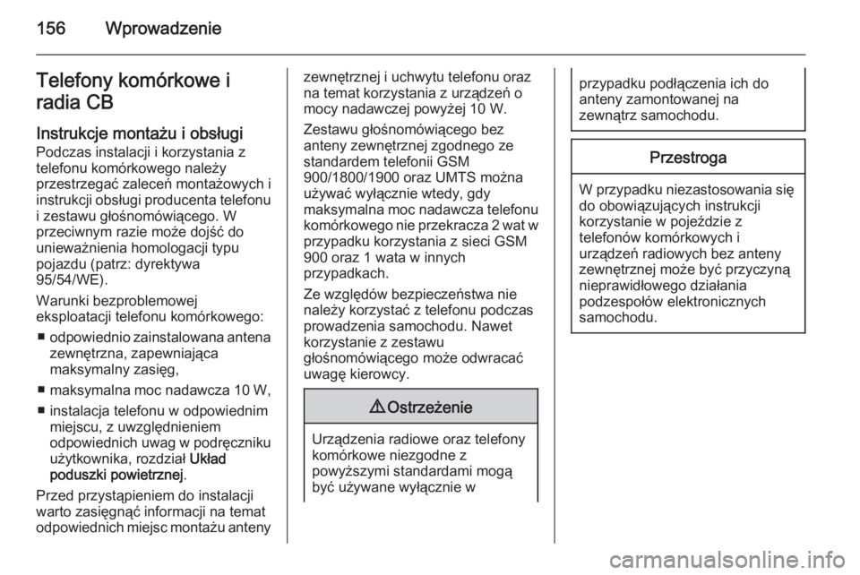 OPEL ANTARA 2015  Instrukcja obsługi systemu audio-nawigacyjnego (in Polish) 156WprowadzenieTelefony komórkowe i
radia CB
Instrukcje montażu i obsługi
Podczas instalacji i korzystania z
telefonu komórkowego należy
przestrzegać zaleceń montażowych i
instrukcji obsługi 