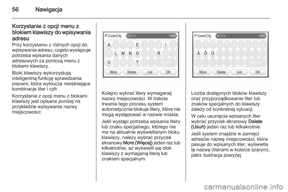 OPEL ANTARA 2015  Instrukcja obsługi systemu audio-nawigacyjnego (in Polish) 56Nawigacja
Korzystanie z opcji menu zblokiem klawiszy do wpisywania
adresu Przy korzystaniu z różnych opcji dowpisywania adresu, często występuje
potrzeba wpisania danych
adresowych za pomocą me