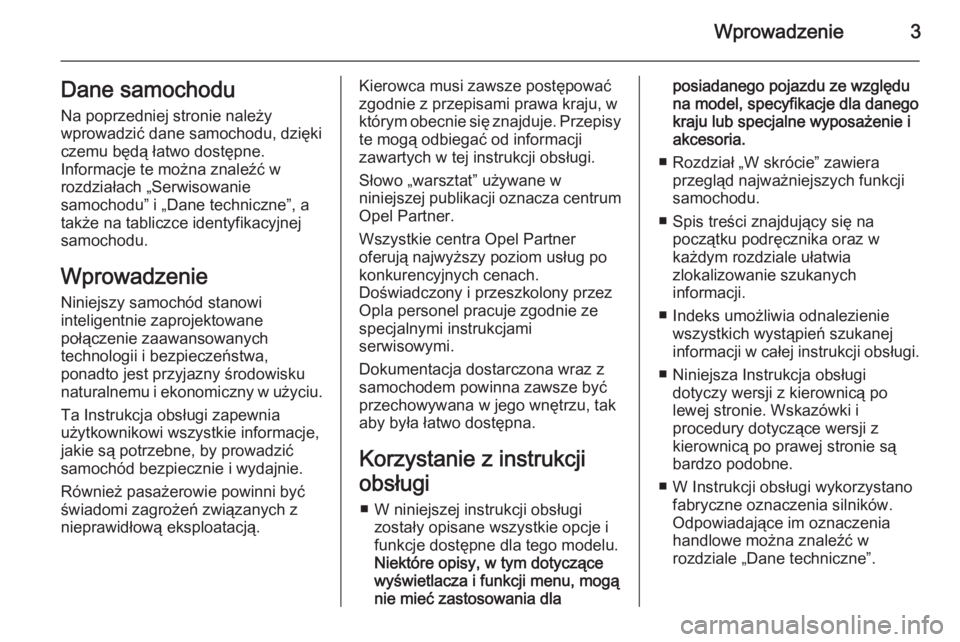 OPEL ASTRA H 2014  Instrukcja obsługi (in Polish) Wprowadzenie3Dane samochodu
Na poprzedniej stronie należy
wprowadzić dane samochodu, dzięki
czemu będą łatwo dostępne.
Informacje te można znaleźć w
rozdziałach „Serwisowanie
samochodu”